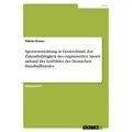 Sportentwicklung in Deutschland: Zur Zukunftsfähigkeit des organisierten Sports anhand des Leitbildes des Deutschen Handballbundes von Fabian Gruner /