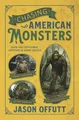 Chasing American Monsters: Creatures, Cryptids, and Hairy Beasts: 251 Creatures, Cryptids and Hairy Beasts (Chasing Monsters)