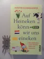 Auf Heineken könn wir uns eineken. Mein fabelhaftes Leben zwischen Kiffern und K