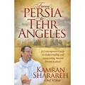 From Persia to Tehr Angeles A Contemporary Guide to Understanding and Appreciating Ancient Persian Culture
