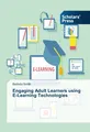 Engaging Adult Learners using E-Learning Technologies Belinda Smith