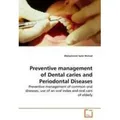 Preventive management of Dental caries and Periodontal Diseases Preventive management of common oral diseases, use of an oral index and oral care of e