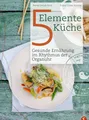 5 Elemente Kochbuch: Gesunde Ernährung im Rhythmus der Organuhr. Eine Einführung