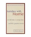 Tuesdays with Morrie: An old man, a young man, and life's greatest lesson: An ol