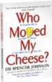 Who Moved My Cheese? An Amazing Way to Deal With Change In Your Work and In Your