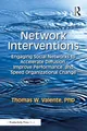 Network Interventions: Engaging Social Networks to Accelerate Diffusion, Improve Performance, and Speed Organizational Change