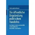 Die öffentliche Begründung politischen Handelns Zur Argumentationsrationalität in der politischen Massenkommunikation