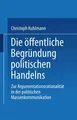 Die öffentliche Begründung politischen Handelns Christoph Kuhlmann