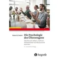 Die Psychologie des Überzeugens Wie Sie sich selbst und Ihren Mitmenschen auf die Schliche kommen
