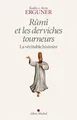Rûmî et les derviches tourneurs: La véritable histoire