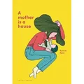 A Mother Is a House