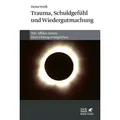 Trauma, Schuldgefühl und Wiedergutmachung