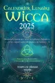 Calendrier Lunaire Wicca 2025: Almanach Grimoire avec les phases lunaires et les signes astrologiques de la lune, Pour la sorcellerie verte et la sorcière païenne moderne