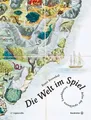 Die Welt im Spiel : Atlas der spielbaren Landkarten ; Reise durchs Leben, durch