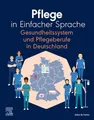 Pflege in Einfacher Sprache Gesundheitssystem und Pflegeberufe in Deutschland (PFLEGE - Fachbuch - Urban & Fischer Verlag)
