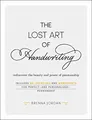 The Lost Art of Handwriting: Rediscover the Beauty and Power of Penmanship