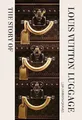 The Story of Louis Vuitton Luggage Buch OH