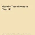 Made by These Moments [Vinyl LP]