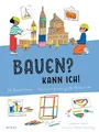 Bauen? Kann ich! 20 Bastelideen - inspiriert von großen Bauwerken. Architektur für Kinder erklärt: Berühmte Gebäude selbst nachbauen, eigene Häuser ... für Kinder ab 4 (Midas Kinderbuch)