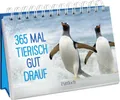 365 mal tierisch gut drauf!: Immerwährender Kalender zum Aufstellen | Lustige Tierfotografien und Zitate, die gute Laune machen (Immerwährende Kalender für jeden Tag)