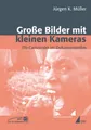 Jürgen Müller | Große Bilder mit kleinen Kameras | Taschenbuch | Deutsch (2011)