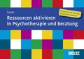 Ressourcen aktivieren in Psychotherapie und Beratung 116 Karten zum lösungsor...