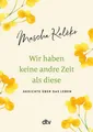 Wir haben keine andre Zeit als diese | Mascha Kaléko | Gedichte über das Leben