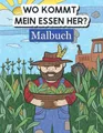 Wo kommt mein Essen her? Malbuch: Lernen durch Malen und Kreativität fördern für Kinder ab 4 Jahren