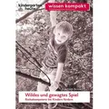 Wildes und gewagtes Spiel. Risikokompetenz bei Kindern fördern von Joachim Bensel / Herder Verlag GmbH / Sonstige
