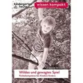 Wildes und gewagtes Spiel. Risikokompetenz bei Kindern fördern