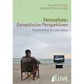 Fernsehen: Europäische Perspektiven Festschrift Prof. Dr. Lothar Mikos