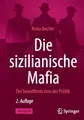 Die sizilianische Mafia: Der bewaffnete Arm der Politik
