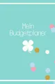 Mein Budgetplaner: Finanzplaner, haushaltsbuch, Budget Planer, 12 Monate, jährlich, monatlich und täglich - undatiert mit Glückskleeblatt, budgetplaner deutsch startset A6