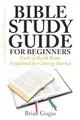 Bible Study Guide for Beginners: Each of the 66 Books Explained for Getting Started (The Bible Study Book)