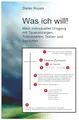 Was ich will!: Mein individueller Umgang mit Traueranzeigen, Totenbriefen, Texten und Sprüchen.
