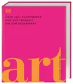 Art: Die visuelle Geschichte. Über 2500 Kunstwerke von der Frühzeit bis zur Gegenwart. Präsentiert in 3000 brillanten Abbildungen und über 700 Künstler-Profilen (DK Schöne Künste)
