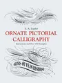 Ornate Pictorial Calligraphy: Instructions and over 150 Examples (Dover Pictorial Archive Series)
