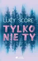 Tylko nie ty! - Lucy Score - NEW - POLSKA KSIĄŻKA