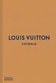 Louis Vuitton Catwalk: The Complete Fashion Collections