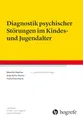 Diagnostik psychischer Störungen im Kindes- und Jugendalter (Leitfaden Kinder- und Jugendpsychotherapie)
