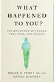 What Happened to You?: Conversations on Trauma, Resilience, and Healing