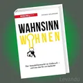 WAHNSINN WOHNEN | Der Immobilienmarkt im Umbruch – und was das für uns bedeutet