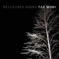 TAZ MODI - RECLAIMED GOODS   CD NEU