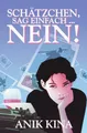 Schätzchen, sag einfach … NEIN!: Ein Frauenroman über Freundschaft, Neuanfänge und die Kunst, sich nicht mehr anzupassen