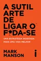 A Sutil Arte de Ligar o F*da-se