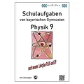 Physik 9, Schulaufgaben (G9, LehrplanPLUS) von bayerischen Gymnasien mit Lösungen, Klasse 9