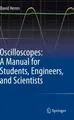 Oscilloscopes: A Manual for Students, Engineers, and Scientists David Herres