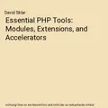 Essential PHP Tools: Modules, Extensions, and Accelerators, David Sklar