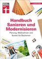 Handbuch Sanieren und Modernisieren: Praxiswissen zu Umbaumaßnahmen - Energieausweis, Finanzierung, Bauausführung und Abnahme: Planung, Maßnahmen und Kosten für Bauherren