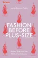 Fashion Before Plus-Size: Bodies, Bias, and the Birth of an Industry (Dress Cultures)
